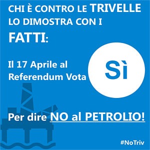 17 aprile,  Votiamo SI per dire NO alle Trivelle